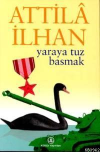 Yaraya Tuz Basmak Attilâ İlhan