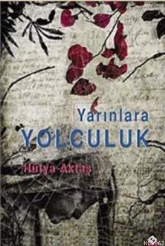 Yarınlara Yolculuk Hülya Aktaş