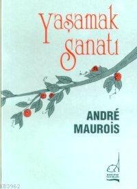 Yaşamak Sanatı Andre Maurois