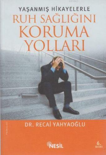 Yaşanmış Hikayelerle Ruh Sağlığını Koruma Yolları Recai Yahyaoğlu