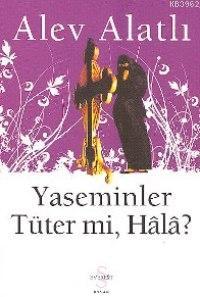 Yaseminler Tüter mi, Hâlâ? Alev Alatlı