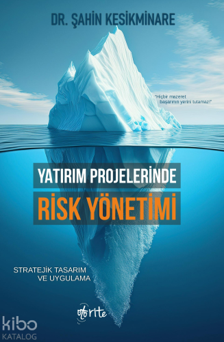 Yatırım Projelerinde Risk Yönetimi;Stratejik Tasarım ve Uygulama Şahin