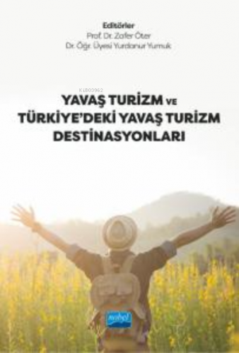 Yavaş Turizm ve Türkiye’deki Yavaş Turizm Destinasyonları Kolektif