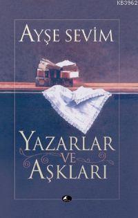 Yazarlar ve Aşkları Ayşe Sevim