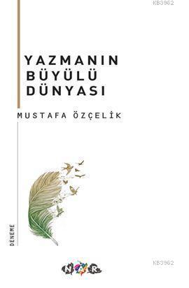 Yazmanın Büyülü Dünyası Mustafa Özçelik