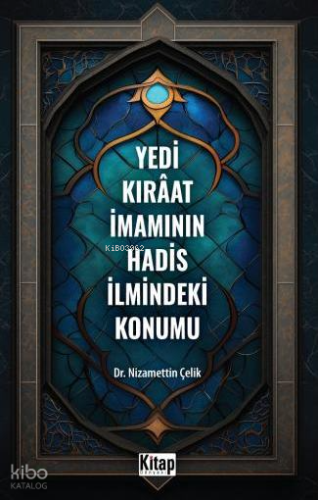 Yedi Kıraat İmamının Hadis İlmindeki Konumu Nizamettin Çelik