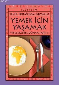 Yemek İçin Yaşamak Felıpe Fernândez - Armesto