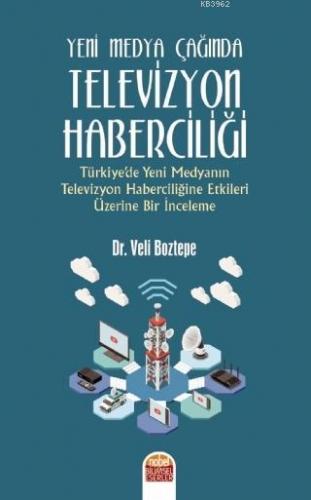 Yeni Medya Çağında Televizyon Haberciliği; Türkiye'de Yeni Medyanın Te