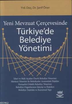 Yeni Mevzuat Çerçevesinde Türkiye'de Belediye Yönetimi Şerif Öner