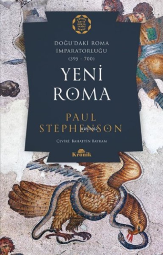 Yeni Roma: Doğu'daki Roma İmparatorluğu 395-700 Paul Stephenson