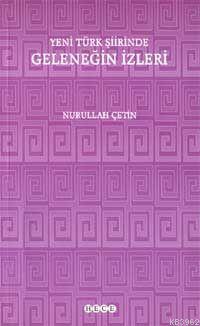 Yeni Türk Şiirinde Geleneğin İzleri Nurullah Çetin