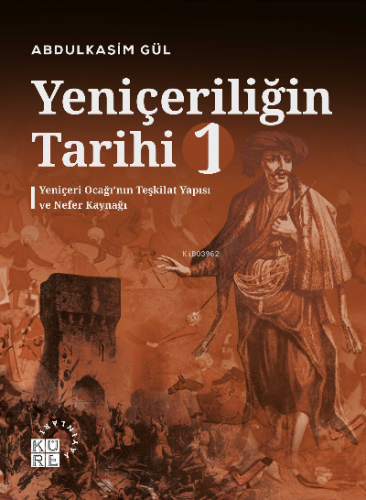 Yeniçeriliğin Tarihi 1 Cilt;Yeniçeri Ocağı’nın Teşkilat Yapısı ve Nefe