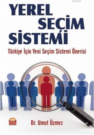 Yerel Seçim Sistemi; Türkiye İçin Yeni Seçim Sistemi Önerisi Umut Üzme