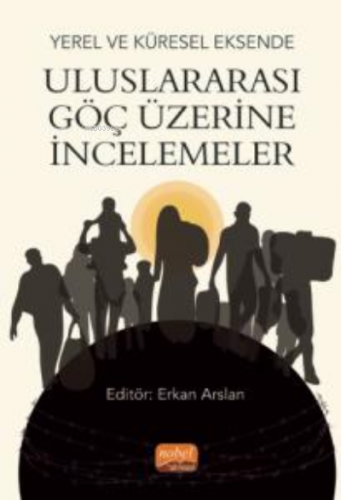 Yerel ve Küresel Eksende Uluslararası Göç Üzerine İncelemeler Kolektif