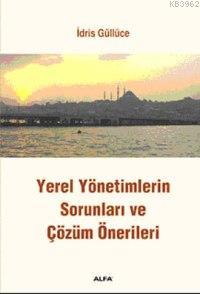 Yerel Yönetimlerin Sorunları ve Çözüm Önerileri İdris Güllüce