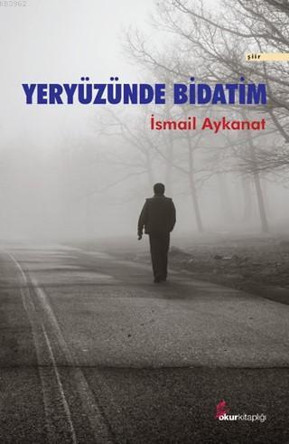 Yeryüzünde Bidatım İsmail Aykanat