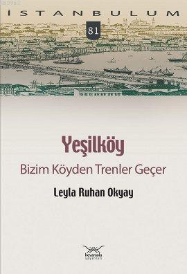 Yeşilköy; Bizim Köyden Trenler Geçer Leyla Ruhan Okyay