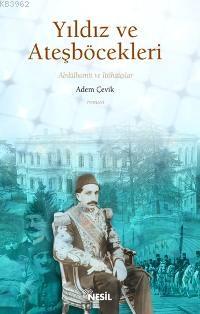 Yıldız ve Ateşböcekleri; 2. Abdülhamid ve İttihatçılar Adem Çevik