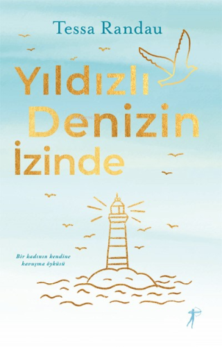 Yıldızlı Denizin İzinde;Bir Kadının Kendine Kavuşma Öyküsü Tessa Randa