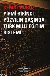 Yirmi Birinci Yüzyılın Başında Türk Milli Eğitim Sistemi Kemal Gürüz