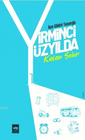 Yirminci Yüzyılda Kalan Şehir Ayşe Göktürk Tunceroğlu