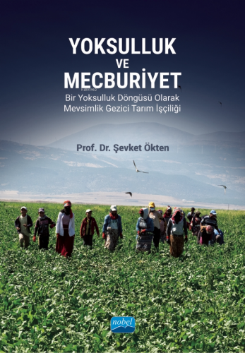 Yoksulluk ve Mecburiyet;Bir Yoksulluk Döngüsü Olarak Mevsimlik Gezici 