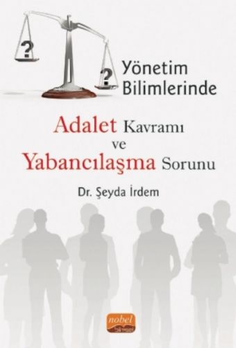 Yönetim Bilimlerinde Adalet Kavramı ve Yabancılaşma Sorunu Şeyda İrdem