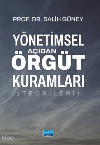 Yönetimsel Açıdan Örgüt Kuramları (Teorileri) Salih Güney