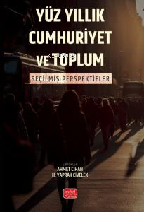 Yüz Yıllık Cumhuriyet ve Toplum;Seçilmiş Perspektifler Ahmet Cihan