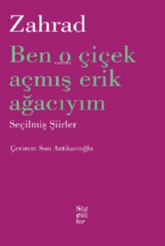 Zahrad Ben O Çiçek Açmış Erik Ağacıyım;Seçilmiş Şiirler Sosi Antikacıo