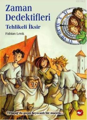 Zaman Dedektifleri 4; Tehlikeli İksir Fabian Lenk