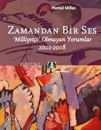 Zamandan Bir Ses; Milliyetçi Olmayan Yorumlar 2002-2008 Herkül Millas