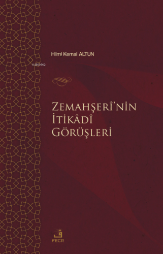 Zemahşerî’nin İtikâdî Görüşleri Hilmi Kemal Altun