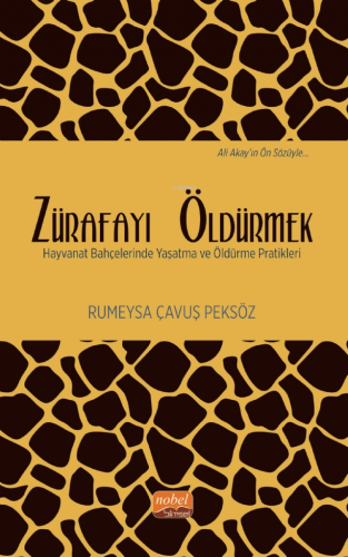 Zürafayı Öldürmek ;Hayvanat Bahçelerinde Yaşatma ve Öldürme Pratikleri